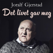 Det livet gav meg - Snåsamannen om helbredelse, åndskrefter og synske evner av Joralf Gjerstad (Nedlastbar lydbok)