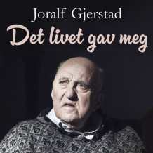 Det livet gav meg - Snåsamannen om helbredelse, åndskrefter og synske evner av Joralf Gjerstad (Nedlastbar lydbok)