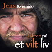 Jakten på et vilt liv av Jens Kvernmo (Nedlastbar lydbok)