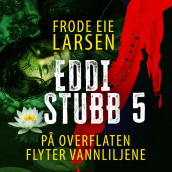 På overflaten flyter vannliljene av Frode Eie Larsen (Nedlastbar lydbok)