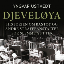 Djeveløya i Oslofjorden - Historien om Bastøy og andre straffeanstalter for slemme gutter av Yngvar Ustvedt (Nedlastbar lydbok)