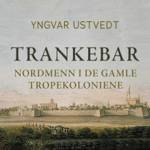 Trankebar - Nordmenn i de gamle tropekolonier av Yngvar Ustvedt (Nedlastbar lydbok)