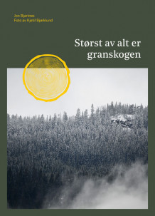 Størst av alt er granskogen av Jon Bjartnes (Innbundet)
