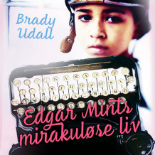 Edgar Mints mirakuløse liv av Brady Udall (Nedlastbar lydbok)