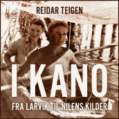 I kano fra Larvik til Nilens kilder av Reidar Teigen (Nedlastbar lydbok)