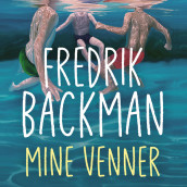 Mine venner av Fredrik Backman (Nedlastbar lydbok)
