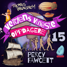 Percy Fawcett – mannen som jaktet på den forsvunne byen av Thomas Brunstrøm (Nedlastbar lydbok)