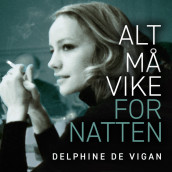 Alt må vike for natten av Delphine De Vigan (Nedlastbar lydbok)