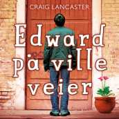 Edward på ville veier av Craig Lancaster (Nedlastbar lydbok)