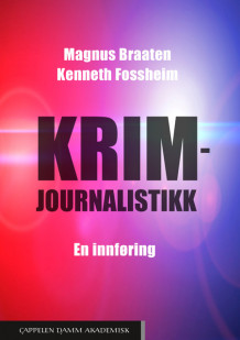Krimjournalistikk av Magnus Braaten og Kenneth Fossheim (Heftet)