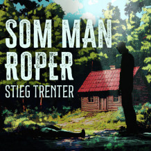 Som man roper... av Stieg Trenter (Nedlastbar lydbok)