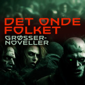 Det onde folket - Grøsser-noveller av William Harrison Ainsworth, Algernon Blackwood, Howard Phillips Lovecraft og William Buehler Seabrook (Nedlastbar lydbok)