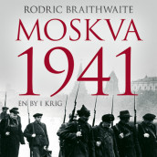 Moskva 1941 - En by i krig av Rodric Braithwaite (Nedlastbar lydbok)