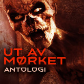 Ut av mørket - Antologi av Ambrose Bierce, Algernon Blackwood, Peter Cheyney, Charlotte Perkins Gilman, Howard Phillips Lovecraft, William Chambers Morrow, Edgar Allan Poe og Mary Shelley (Nedlastbar lydbok)