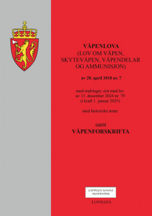 Våpenlova (lov om våpen, skytevåpen, våpendelar og ammunisjon) m/våpenforskrifta (Heftet)