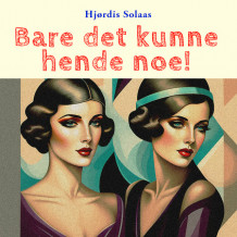 Bare det kunne hende noe! av Hjørdis Solaas (Nedlastbar lydbok)