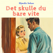 Det skulle du bare vite av Hjørdis Solaas (Nedlastbar lydbok)