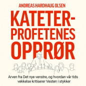 Kateterprofetenes opprør av Andreas Hardhaug Olsen (Nedlastbar lydbok)