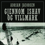 Gjennom ishav og villmarker av Adrian Jacobsen (Nedlastbar lydbok)