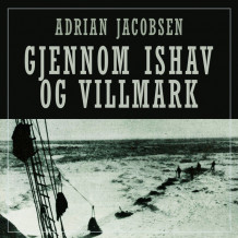 Gjennom ishav og villmarker av Adrian Jacobsen (Nedlastbar lydbok)