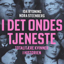 I det ondes tjeneste - Totalitære kvinner i historien av Ida Rydning og Nora Steenberg (Nedlastbar lydbok)