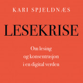 Lesekrise - Om lesing og konsentrasjon i en digital verden av Kari Spjeldnæs (Nedlastbar lydbok)