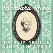 Da Peik skulle gjøre sin lykke av Barbra Ring (Nedlastbar lydbok)
