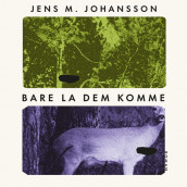 Bare la dem komme av Jens M. Johansson (Nedlastbar lydbok)