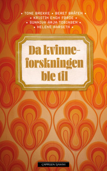 Da kvinneforskningen ble til av Tone Brekke, Beret Bråten, Kristin Engh Førde, Sunniva Árja Tobiasen og Helene Aarseth (Innbundet)