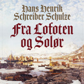 Fra Lofoten og Solør av Hans Henrik Schreiber Schulze (Nedlastbar lydbok)