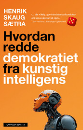 Hvordan redde demokratiet fra kunstig intelligens av Henrik Skaug Sætra (Heftet)