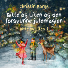 Bitte og Liten og den forsvunne julemagien av Christin Borge (Nedlastbar lydbok)