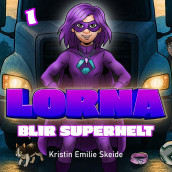 Lorna blir superhelt av Kristin Emilie Skeide (Nedlastbar lydbok)