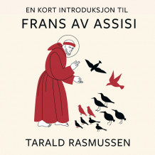 En kort introduksjon til Frans av Assisi av Tarald Rasmussen (Nedlastbar lydbok)
