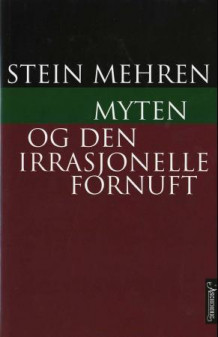 Myten og den irrasjonelle fornuft av Stein Mehren (Innbundet)