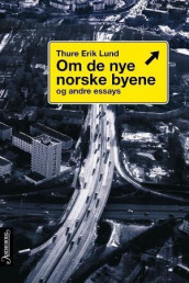 Om de nye norske byene og andre essays av Thure Erik Lund (Innbundet)