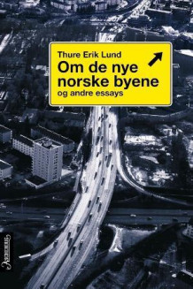 Om de nye norske byene og andre essays av Thure Erik Lund (Innbundet)