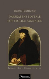 Dårskapens lovtale ; Fortrolige samtaler i utvalg av Erasmus Roterodamus (Heftet)
