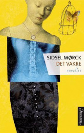 Det vakre av Sidsel Mørck (Innbundet)