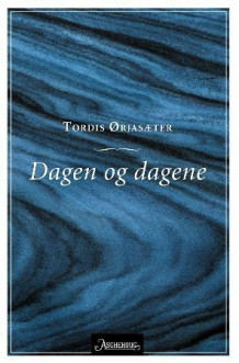 Dagen og dagene av Tordis Ørjasæter (Innbundet)