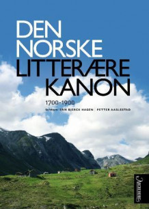Den norske litterære kanon av Erik Bjerck Hagen, Jørgen Magnus Sejersted, Tone Selboe, Jon Haarberg og Petter Aaslestad (Innbundet)