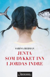 Jenta som dykket inn i jordas indre av Sabina Berman (Innbundet)