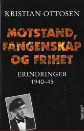 Motstand, fangenskap og frihet av Kristian Ottosen (Innbundet)