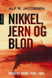 Nikkel, jern og blod av Alf R. Jacobsen (Innbundet)