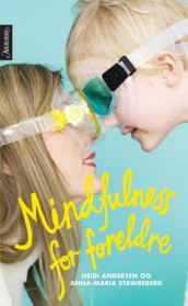 Mindfulness for foreldre av Heidi Andersen og Anna-Maria Stawreberg (Innbundet)