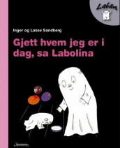 Gjett hvem jeg er i dag, sa Labolina av Inger Sandberg og Lasse Sandberg (Innbundet)