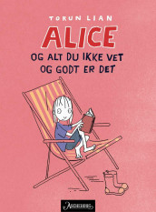 Alice og alt du ikke vet og godt er det av Torun Lian (Ebok)