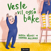 Vesle vil også bake av Nora Dåsnes og Hannah Mileman (Kartonert)