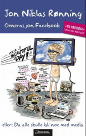 Generasjon Facebook, eller: Da alle skulle bli noe med media av Jon Niklas Rønning (Innbundet)