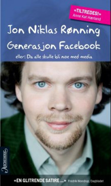 Generasjon Facebook, eller: Da alle skulle bli noe med media av Jon Niklas Rønning (Heftet)